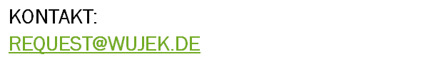 KONTAKT: 
REQUEST@WUJEK.DE

